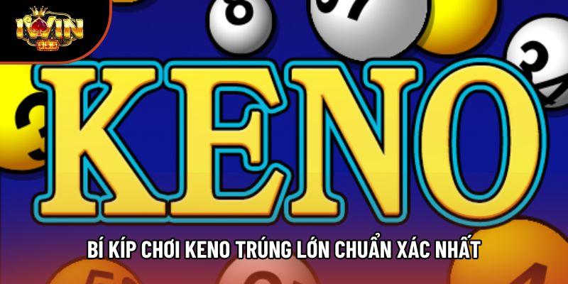 Bí kíp chơi keno trúng lớn chuẩn xác nhất Bí kíp chơi keno trúng lớn chuẩn xác nhất