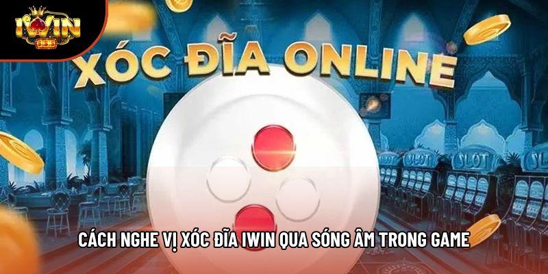 Cách nghe vị xóc đĩa iwin qua sóng âm trong game Cách nghe vị xóc đĩa iwin qua sóng âm trong game