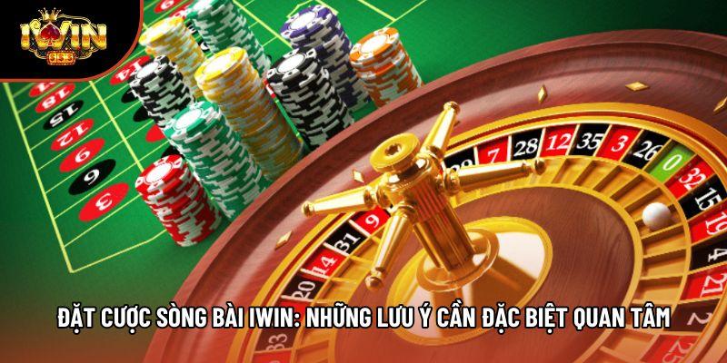 Đặt Cược Sòng Bài Iwin: Những Lưu Ý Cần Đặc Biệt Quan Tâm