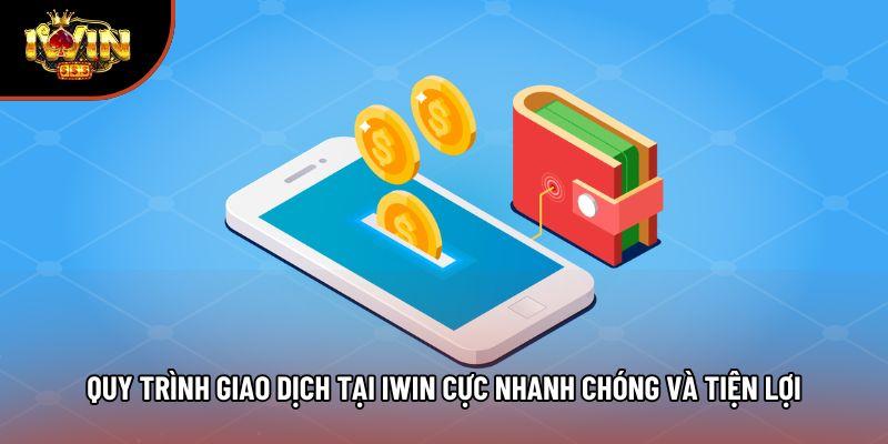 Quy trình giao dịch tại Iwin cực nhanh chóng và tiện lợi Quy trình giao dịch tại Iwin cực nhanh chóng và tiện lợi